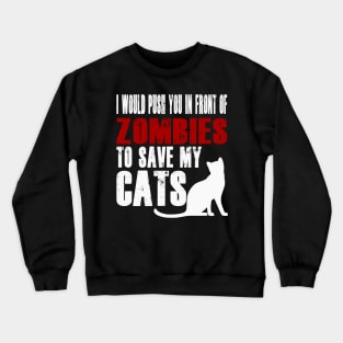 I Would Push You In Front Of Zombies To Save My Cats Crewneck Sweatshirt